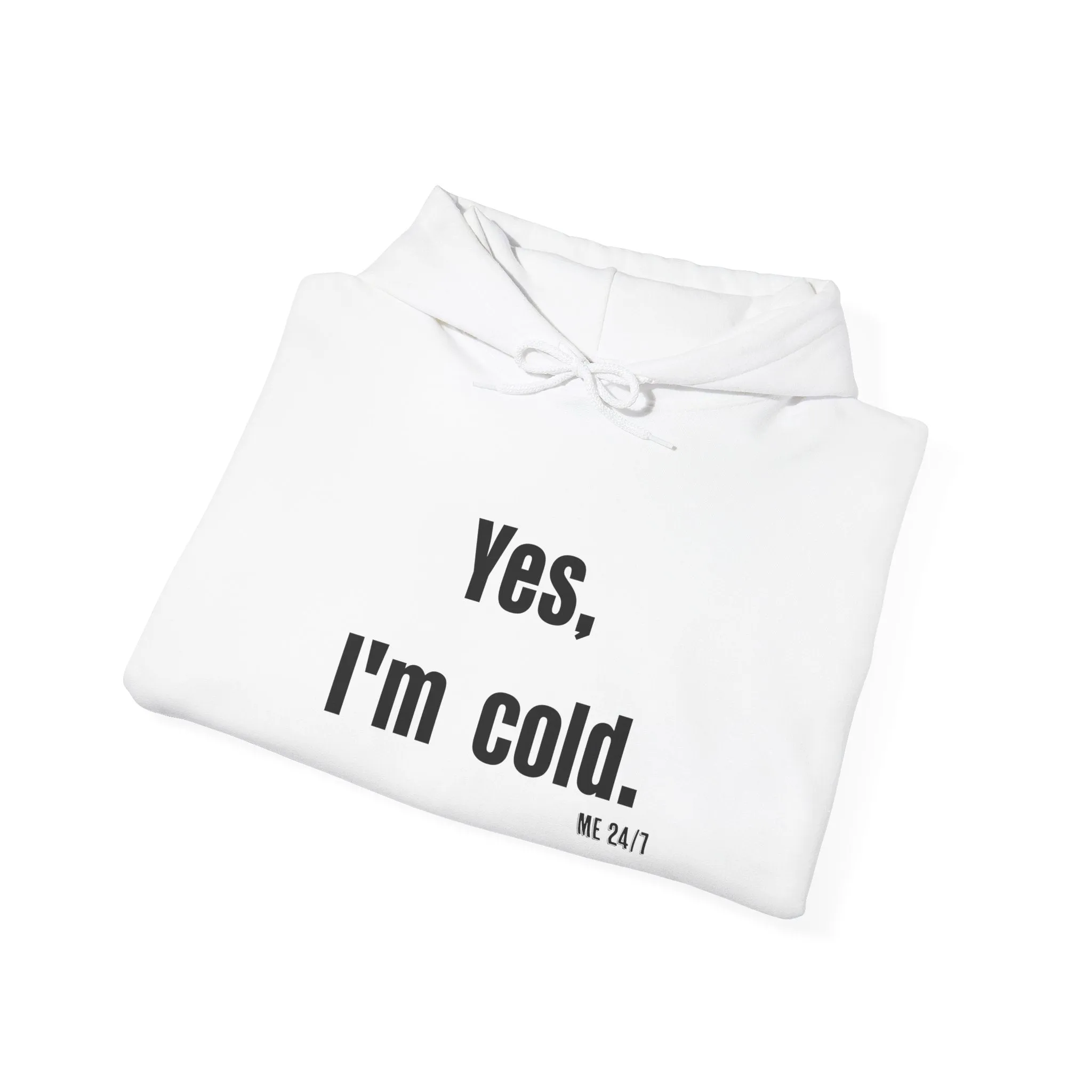 Yes I'm Cold  Hooded Sweatshirt