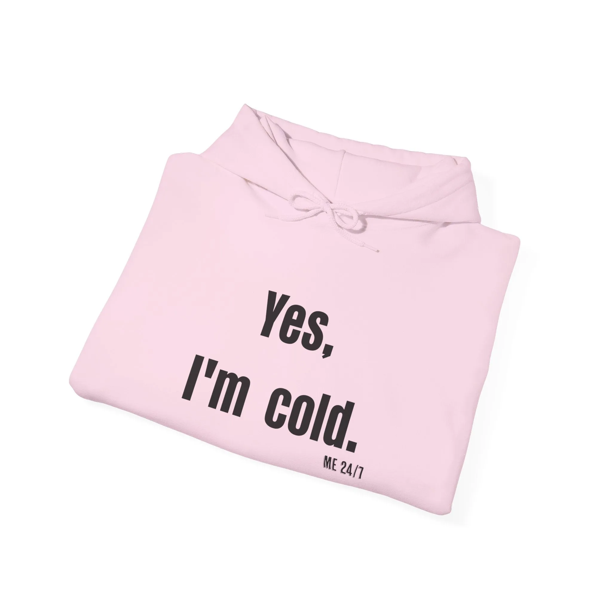 Yes I'm Cold  Hooded Sweatshirt